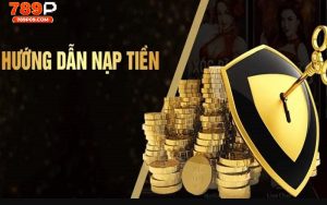 Nạp Tiền 789P - Tạo Vốn Cấp Tốc, Cá Cược Liền Tay